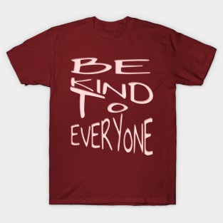 Be Kind To Everyone Positive Quote Pink Text T-Shirt
